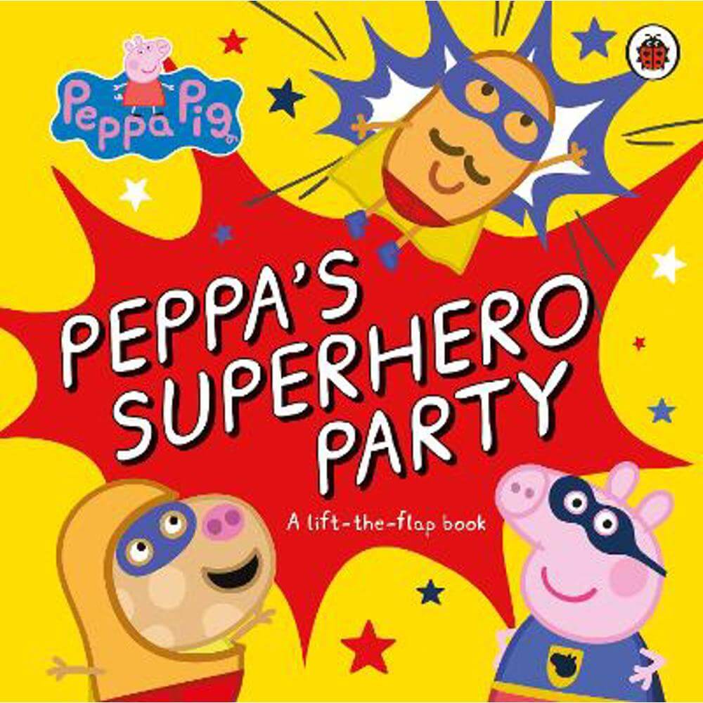 Peppa Pig: Peppa's Superhero Party: A lift-the-flap book